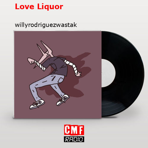 Love Liquor – willyrodriguezwastaken