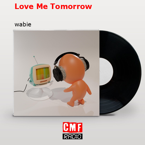 Love Me Tomorrow – wabie