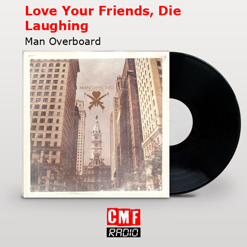 Love Your Friends, Die Laughing – Man Overboard