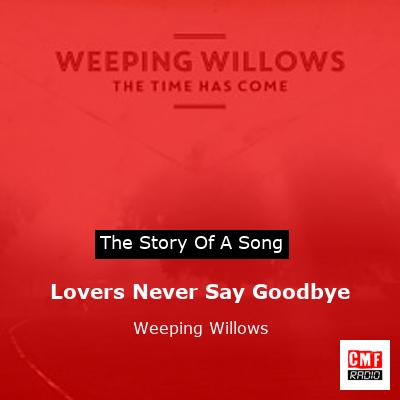 Lovers Never Say Goodbye – Weeping Willows