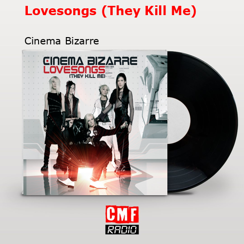 Lovesongs (They Kill Me) – Cinema Bizarre