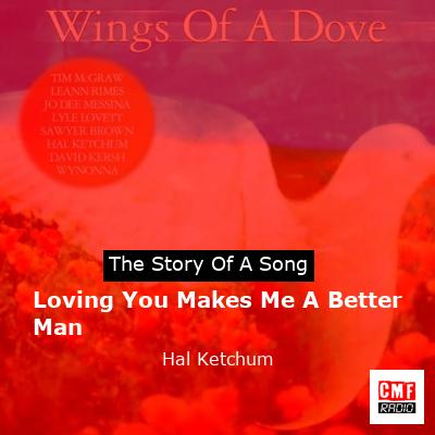 Loving You Makes Me A Better Man – Hal Ketchum