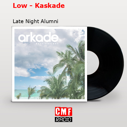 Low – Kaskade – Late Night Alumni