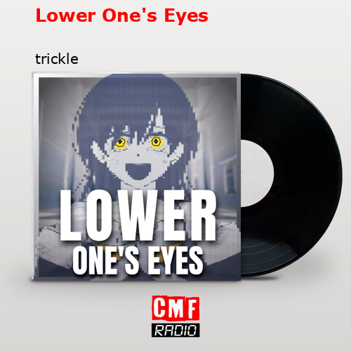 Lower One’s Eyes – trickle
