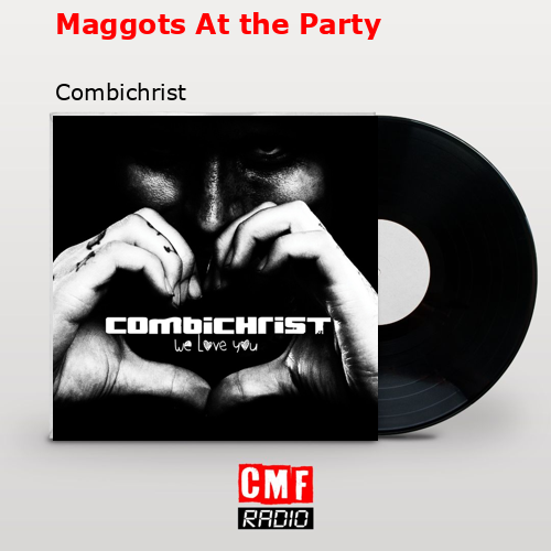 Maggots At the Party – Combichrist