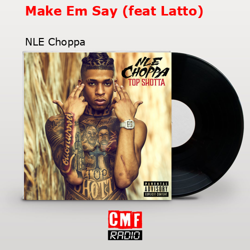 final cover Make Em Say feat Latto NLE Choppa