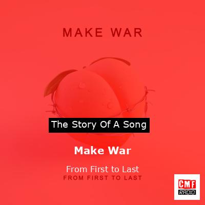 Make War – From First to Last