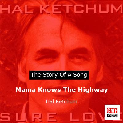 Mama Knows The Highway – Hal Ketchum