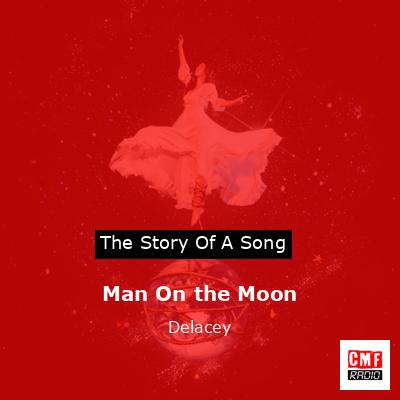 Man On the Moon – Delacey