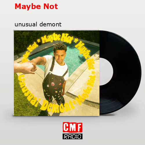Maybe Not – unusual demont