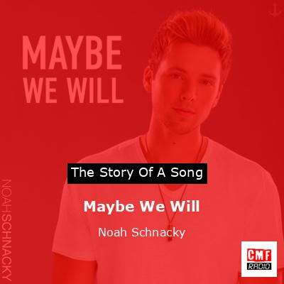 Maybe We Will – Noah Schnacky