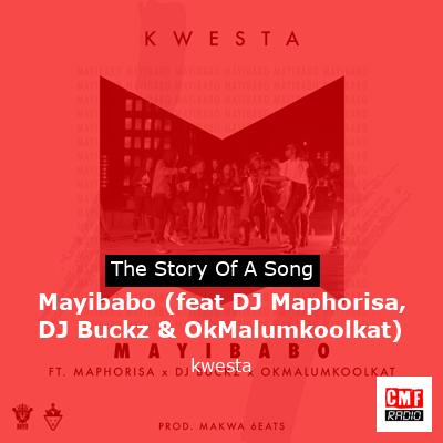 Mayibabo (feat DJ Maphorisa, DJ Buckz & OkMalumkoolkat) – kwesta