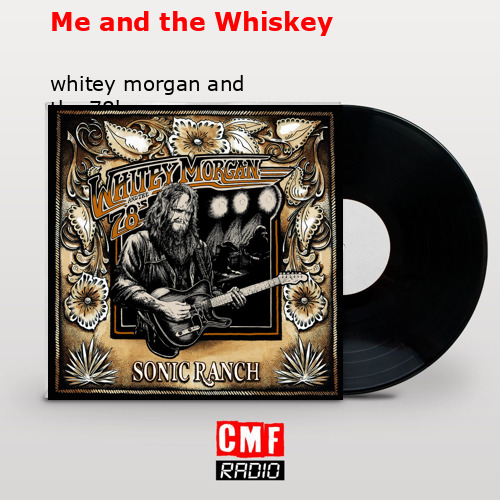Me and the Whiskey – whitey morgan and the 78’s