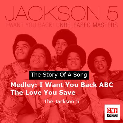 Medley: I Want You Back ABC The Love You Save – The Jackson 5
