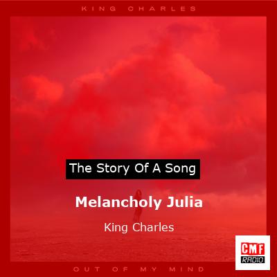 Melancholy Julia – King Charles