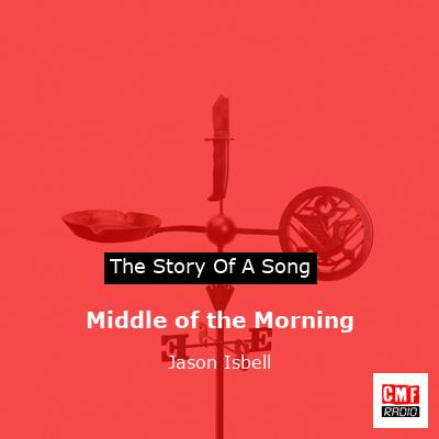 Middle of the Morning – Jason Isbell
