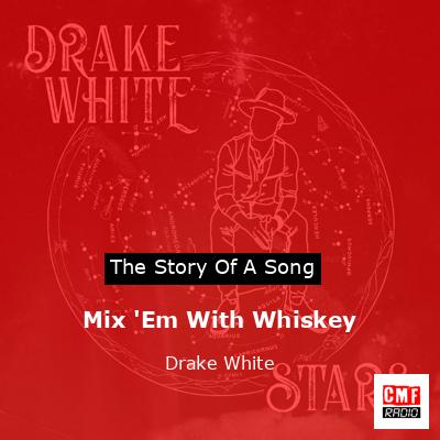 Mix ‘Em With Whiskey – Drake White