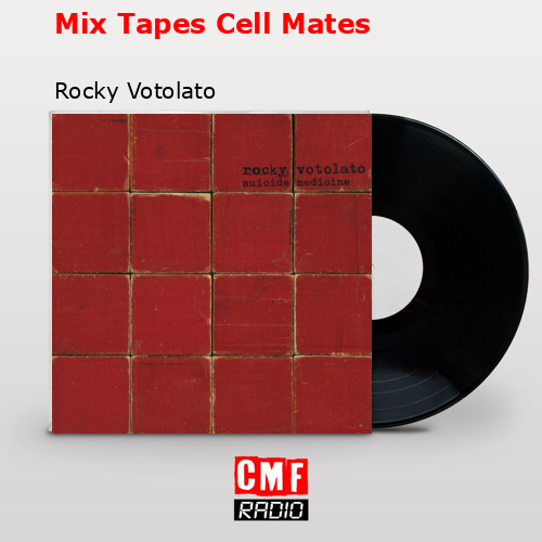 Mix Tapes Cell Mates – Rocky Votolato