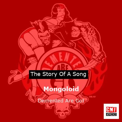 Mongoloid – Demented Are Go!