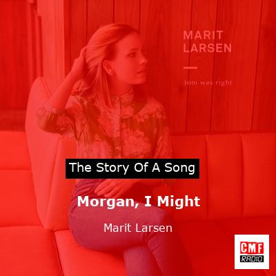 Morgan, I Might – Marit Larsen