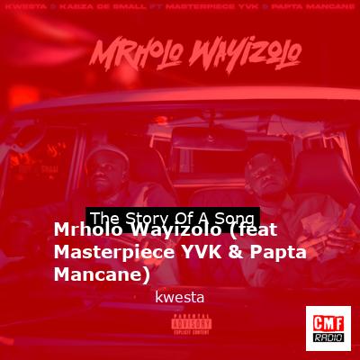 Mrholo Wayizolo (feat Masterpiece YVK & Papta Mancane) – kwesta