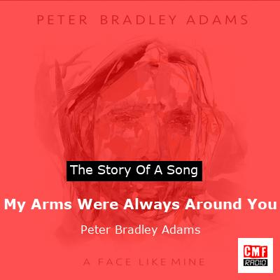 My Arms Were Always Around You – Peter Bradley Adams