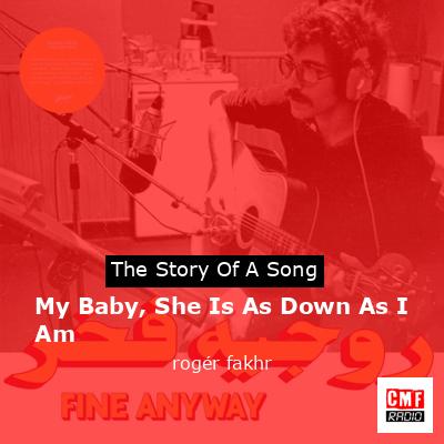 My Baby, She Is As Down As I Am – rogér fakhr