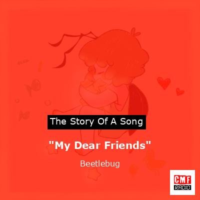 “My Dear Friends” – Beetlebug