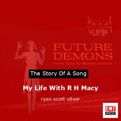 The story and meaning of the song 'My Life With R H Macy - ryan scott ...