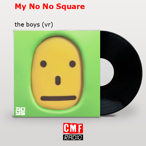 My No No Square – the boys (vr)