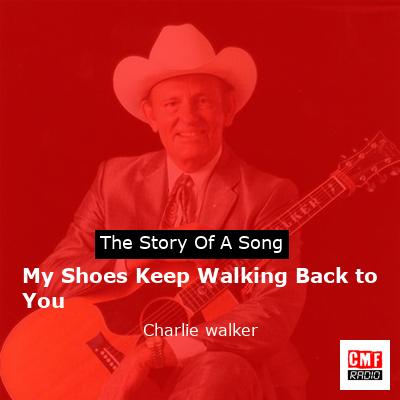 My Shoes Keep Walking Back to You – Charlie walker