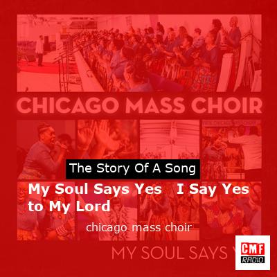 My Soul Says Yes   I Say Yes to My Lord – chicago mass choir