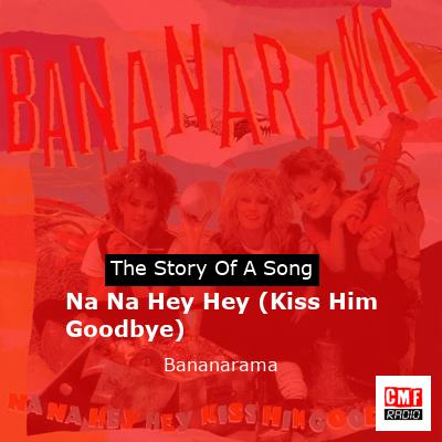 Na Na Hey Hey (Kiss Him Goodbye) – Bananarama