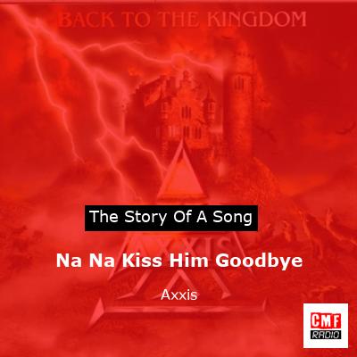 Na Na Kiss Him Goodbye – Axxis