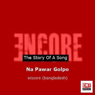 Na Pawar Golpo – encore (bangladesh)