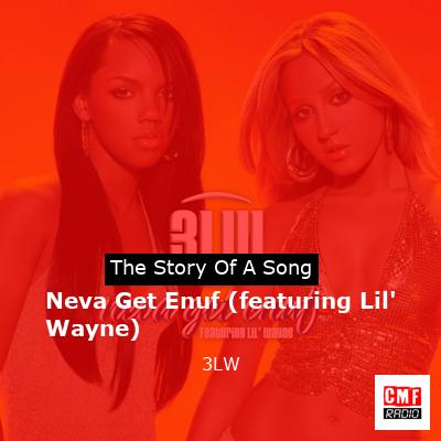 Neva Get Enuf (featuring Lil’ Wayne) – 3LW