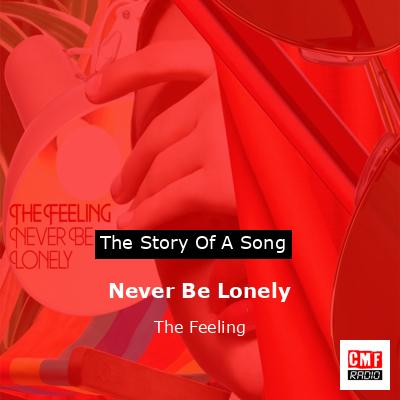 Never Be Lonely – The Feeling