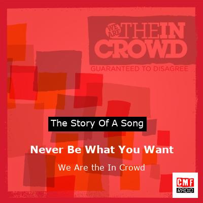 Never Be What You Want – We Are the In Crowd