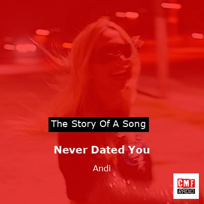 Never Dated You – Andi