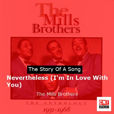 Nevertheless (I’m In Love With You) – The Mills Brothers