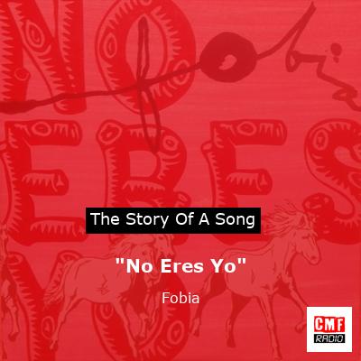 “No Eres Yo” – Fobia