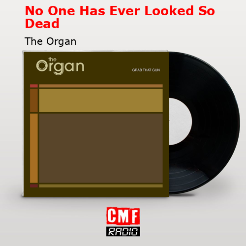No One Has Ever Looked So Dead – The Organ