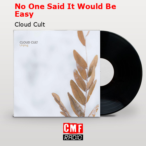 No One Said It Would Be Easy – Cloud Cult
