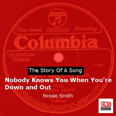 Nobody Knows You When You’re Down and Out – Bessie Smith