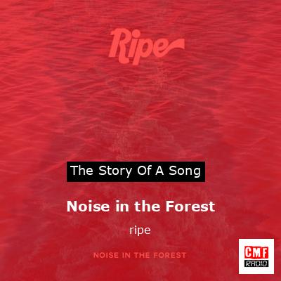 Noise in the Forest – ripe