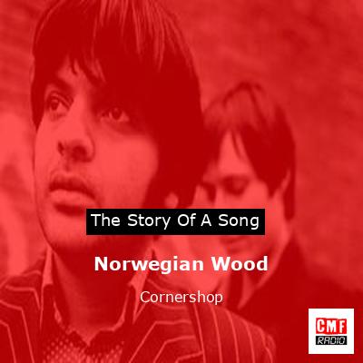 Norwegian Wood – Cornershop