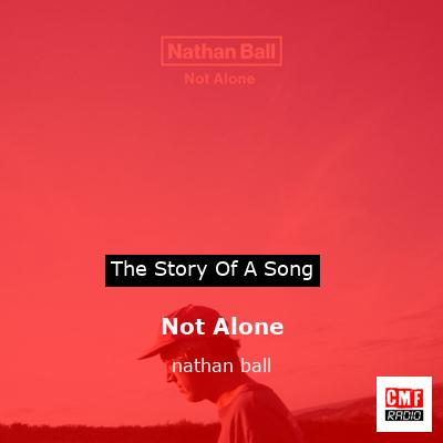 Not Alone – nathan ball