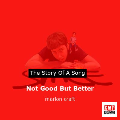 Not Good But Better – marlon craft