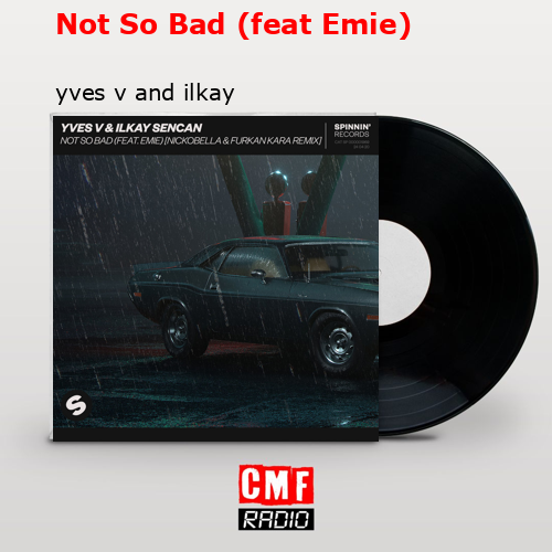 Yves V & Ilkay Sencan – Not So Bad [Tradução/Legendado] feat. Emie