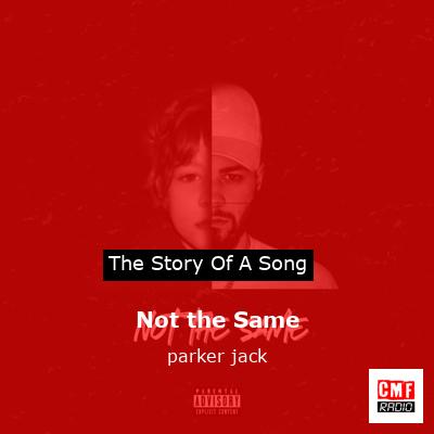 Not the Same – parker jack